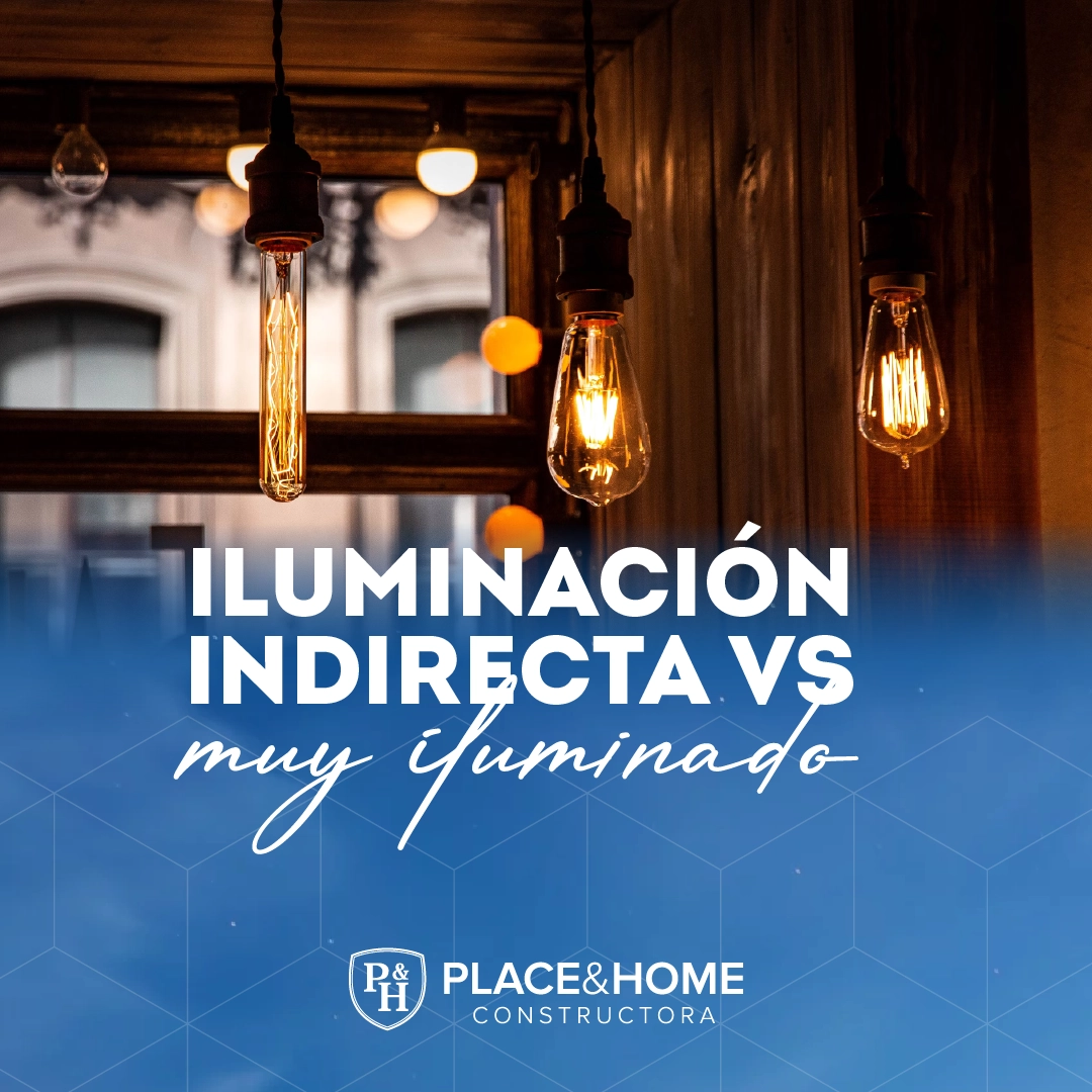 Iluminación indirecta vs muy iluminado - Place & Home